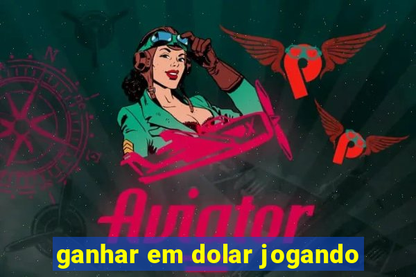 ganhar em dolar jogando